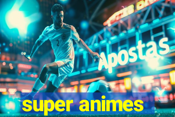 super animes